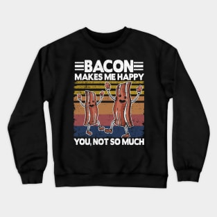 Funny Bacon Makes Me Happy Breakfast BBQ Lover Crewneck Sweatshirt